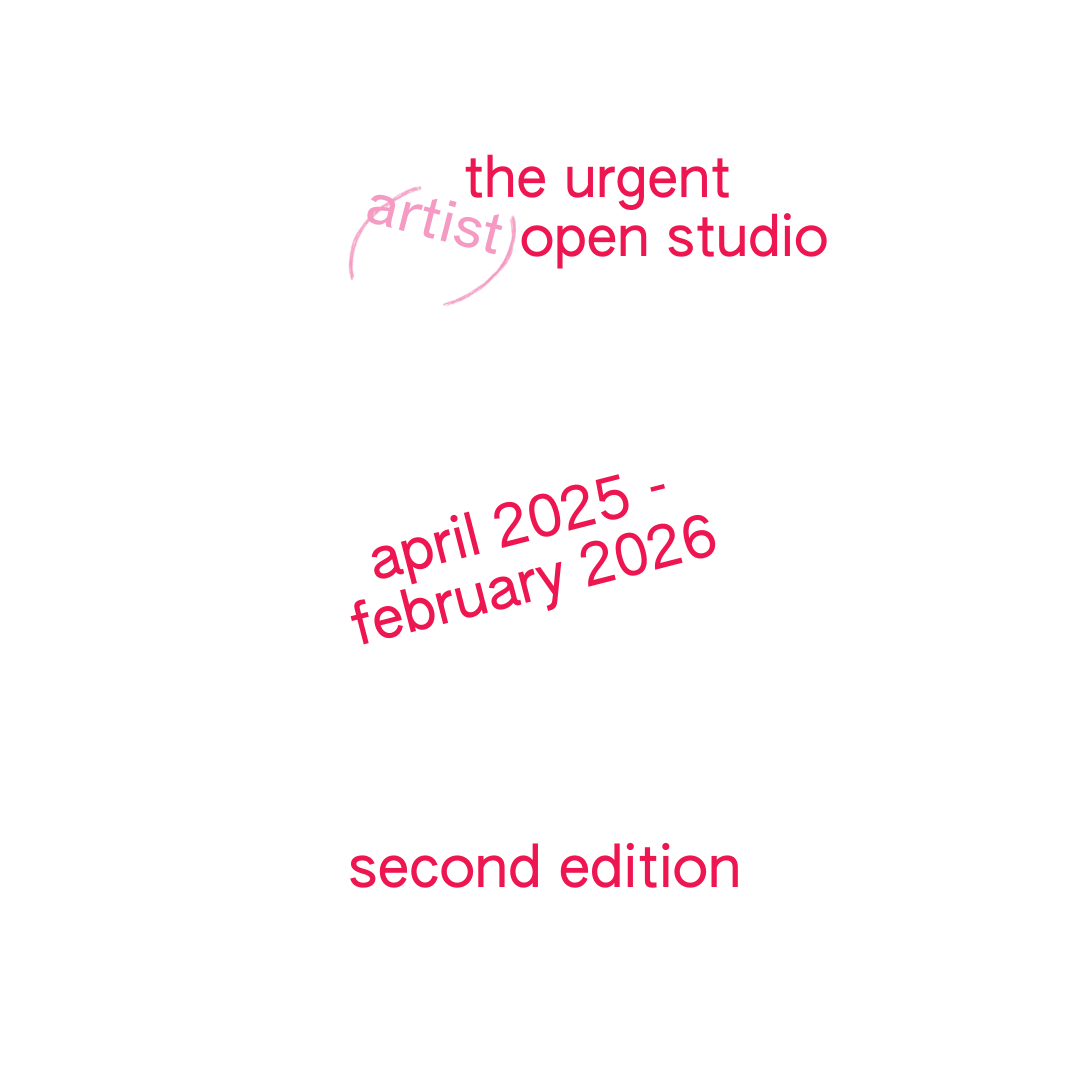 THE URGENT (ARTIST) OPEN STUDIO 2025